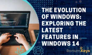 The Evolution of Windows: Exploring the Latest Features in Windows 14