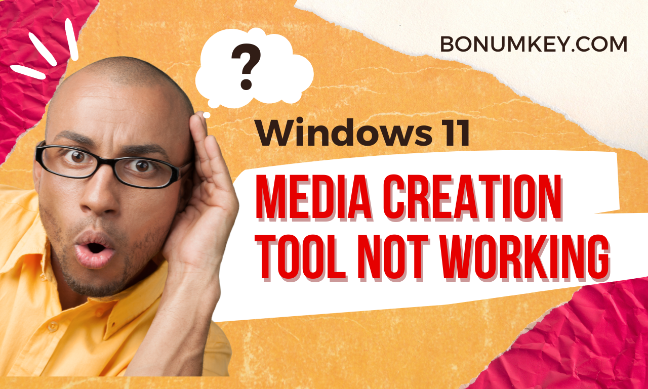 Troubleshooting Guide: Windows 11 media creation tool not working BONUMKEY.COM